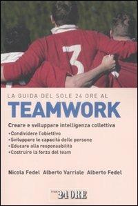 La guida del Sole 24 Ore al teamworking. Creare e sviluppare intelligenza collettiva - Alberto Fedel, Nicola Fedel, Alberto Varriale - Libro Il Sole 24 Ore 2009, Le guide de Il Sole 24 Ore | Libraccio.it