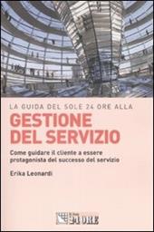 La guida del Sole 24 Ore alla gestione del servizio. Come guidare il cliente a essere protagonista del successo del servizio