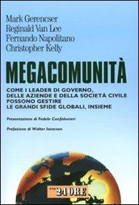 Megacommunità. Come i leader di governo, delle aziende e della società civile possono gestire le grandi sfide globali, insieme  - Libro Il Sole 24 Ore 2009, Mondo economico | Libraccio.it