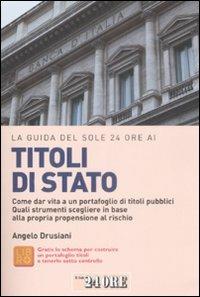 La guida del Sole 24 Ore ai titoli di Stato. Come dar vita a un portafoglio di titoli pubblici. Quali strumenti scegliere in base alla propria propensione al rischio - Angelo Drusiani - Libro Il Sole 24 Ore 2009, Le guide de Il Sole 24 Ore | Libraccio.it