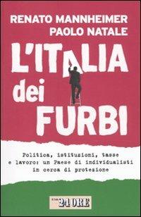 L'Italia dei furbi. Politica, istituzioni, tasse e lavoro: un Paese di individualisti in cerca di protezione - Renato Mannheimer, Paolo Natale - Libro Il Sole 24 Ore 2009, Mondo economico | Libraccio.it