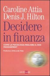 Decidere in finanza. Come la psicologia migliora il risk managenet