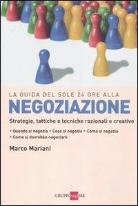 Negoziazione. Strategie, tattiche e tecniche razionali e creative - Marco Mariani - Libro Il Sole 24 Ore 2019 | Libraccio.it