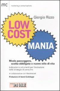 Low cost mania - Giorgio Rizzo - Libro Il Sole 24 Ore 2010, Marketing & comunicazione | Libraccio.it