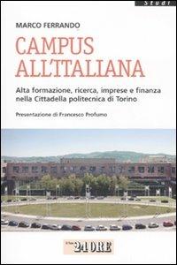 Campus all'italiana. Alta formazione, ricerca, imprese e finanza nella cittadella politecnica di Torino - Marco Ferrando - Libro Il Sole 24 Ore 2009, Studi | Libraccio.it