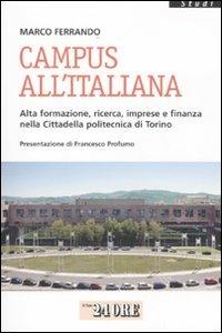 Campus all'italiana. Alta formazione, ricerca, imprese e finanza nella cittadella politecnica di Torino - Marco Ferrando - Libro Il Sole 24 Ore 2009, Studi | Libraccio.it