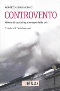 Controvento. Pillole di coaching al tempo della crisi - Roberto Sanseverino - Libro Il Sole 24 Ore 2010, Studi | Libraccio.it
