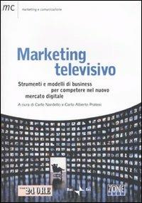 Marketing televisivo. Strumenti e modelli di business per competere nel nuovo mercato digitale  - Libro Il Sole 24 Ore 2010, Marketing & comunicazione | Libraccio.it