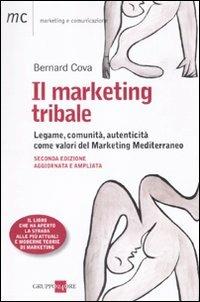 Il marketing tribale. Legame, comunità, autenticità come valori del Marketing Mediterraneo - Bernard Cova - Libro Il Sole 24 Ore 2010, Marketing & comunicazione | Libraccio.it