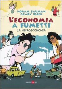 L' economia a fumetti. La microeconomia. Vol. 1 - Yoram Bauman, Grady Klein - Libro Il Sole 24 Ore 2010, Mondo economico | Libraccio.it