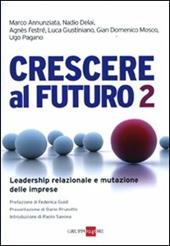 Crescere al futuro 2. Leadership relazionale e mutazione delle imprese