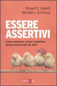 Essere assertivi. Come imparare a farsi rispettare senza prevaricare gli altri - Robert E. Alberti, Michael L. Emmons - Libro Il Sole 24 Ore 2010, Mondo economico | Libraccio.it