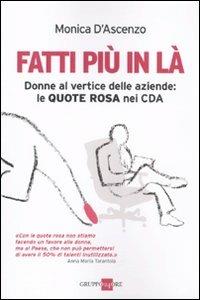 Fatti più in là. Donne al vertice delle aziende: le quote rosa nei CDA - Monica D'Ascenzo - Libro Il Sole 24 Ore 2011, Mondo economico | Libraccio.it