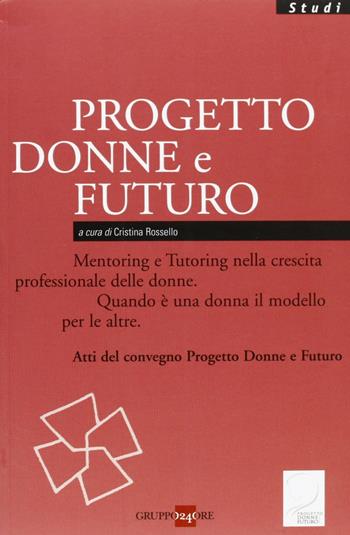 Donne & futuro. Mentoring e Tutoring nella crescita professionale delle donne. Quando è una donna il modello per le altre. Atti del convegno Profilo Donna Junior  - Libro Il Sole 24 Ore 2011, Studi | Libraccio.it