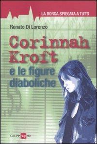 Corinnah Kroft e le figure diaboliche. La borsa spiegata a tutti - Renato Di Lorenzo - Libro Il Sole 24 Ore 2011 | Libraccio.it