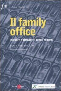 Il family office. Investire e difendere i propri risparmi  - Libro Il Sole 24 Ore 2011, Finanza e mercati | Libraccio.it