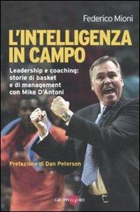 L' intelligenza in campo. Leadership e coaching: storie di basket e di management con Mike D'Antoni - Federico Mioni - Libro Il Sole 24 Ore 2011, Mondo economico | Libraccio.it