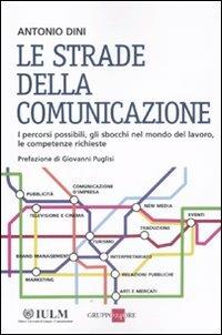Le strade della comunicazione - Antonio Dini - Libro Il Sole 24 Ore 2011, Studi | Libraccio.it