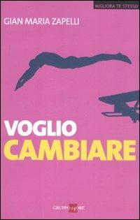 Voglio cambiare - Gian Maria Zapelli - Libro Il Sole 24 Ore 2019, Migliora te stesso | Libraccio.it