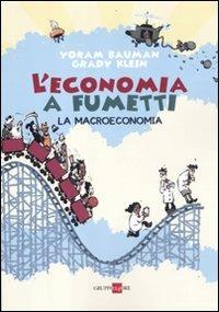 L'economia a fumetti. La macroeconomia. Ediz. illustrata - Yoram Bauman, Grady Klein - Libro Il Sole 24 Ore 2019 | Libraccio.it