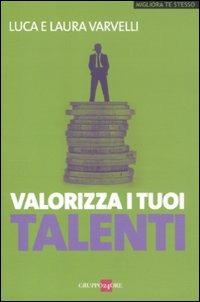 Valorizza i tuoi talenti - Luca Varvelli, Laura Varvelli - Libro Il Sole 24 Ore 2019, Migliora te stesso | Libraccio.it