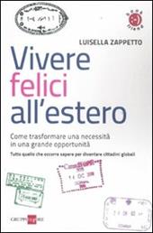 Vivere felici all'estero. Come trasformare una necessità in una grande opportunità