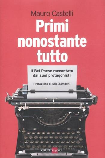 Primi nonostante tutto. Il bel paese raccontato dai suoi protagonisti - Mauro Castelli - Libro Il Sole 24 Ore 2019, Mondo economico | Libraccio.it