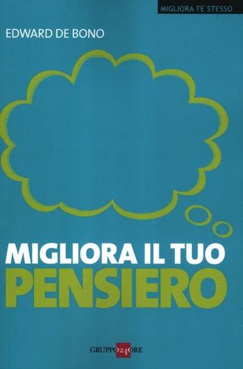 Migliora il tuo pensiero - Edward De Bono - Libro Il Sole 24 Ore 2019, Migliora te stesso | Libraccio.it