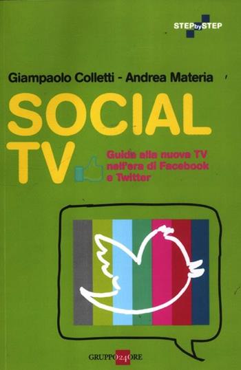 Social TV. Guida alla nuova tv nell'era di Facebook e Twitter - Giampaolo Colletti, Andrea Materia - Libro Il Sole 24 Ore 2019, Step by step | Libraccio.it