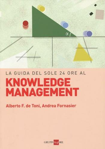 Guida knowledge management - Alberto Felice De Toni, Andrea Fornasier - Libro Il Sole 24 Ore 2019, Le guide de Il Sole 24 Ore | Libraccio.it
