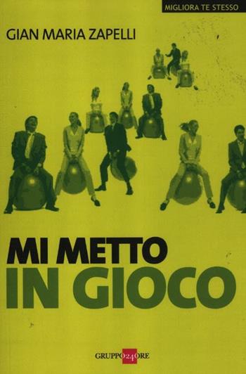 Mi metto in gioco - Gian Maria Zapelli - Libro Il Sole 24 Ore 2019, Migliora te stesso | Libraccio.it