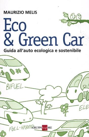 Eco & green car. Guida all'auto ecologica e sostenibile - Maurizio Melis - Libro Il Sole 24 Ore 2019 | Libraccio.it