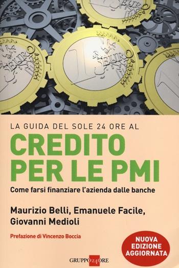 Credito per le PMI. Come farsi finanziare l'azienda dalle banche - Maurizio Belli, Emanuele Facile, Giovanni Medioli - Libro Il Sole 24 Ore 2019, Le guide de Il Sole 24 Ore | Libraccio.it