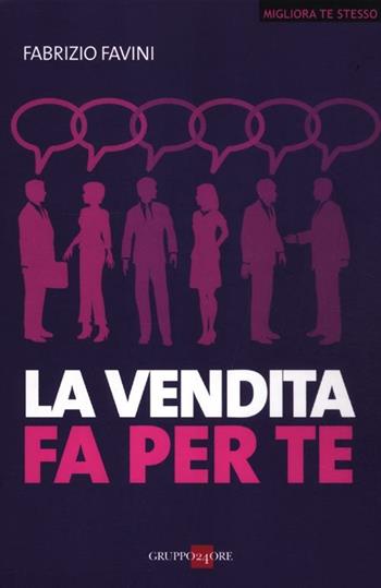 La vendita fa per te - Fabrizio Favini - Libro Il Sole 24 Ore 2019, Migliora te stesso | Libraccio.it