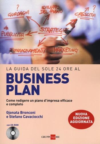 La guida del Sole 24 Ore al Business plan. Come redigere un piano d'impresa efficace e completo. Con CD-ROM - Gjonata Bronconi, Stefano Cavacciocchi - Libro Il Sole 24 Ore 2019, Le guide de Il Sole 24 Ore | Libraccio.it
