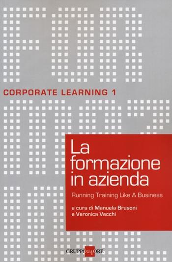 La formazione in azienda. Running training like a business  - Libro Il Sole 24 Ore 2019, Corporate learning | Libraccio.it
