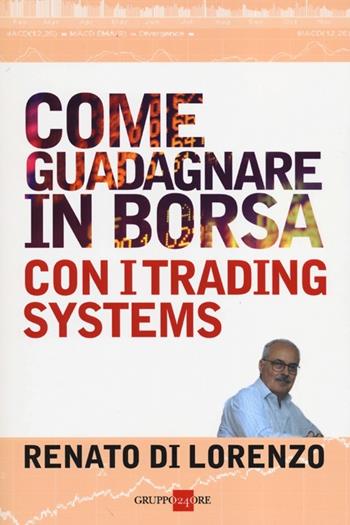 Come guadagnare in borsa con i trading systems - Renato Di Lorenzo - Libro Il Sole 24 Ore 2019, Essential managers | Libraccio.it