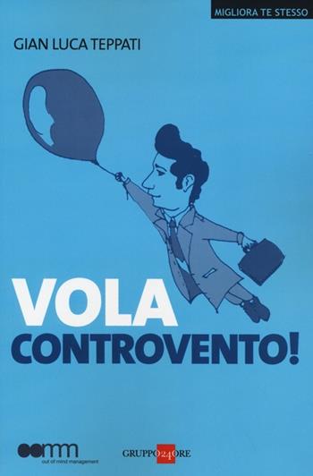 Vola controvento! - G. Luca Teppati - Libro Il Sole 24 Ore 2019, Migliora te stesso | Libraccio.it