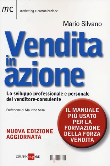 Vendita in azione. Lo sviluppo professionale e personale del venditore-consulente - Mario Silvano - Libro Il Sole 24 Ore 2019, Marketing & comunicazione | Libraccio.it
