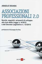 Associazioni professionali 2.0. Novità, requisiti, orizzonti di sviluppo alla luce della Legge n. 4/2013 e del Decreto Legislativo n. 13/2013