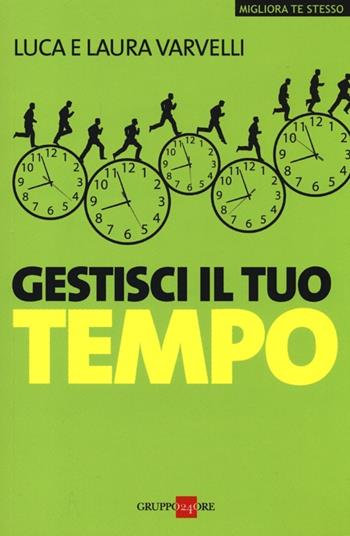 Gestisci il tuo tempo - Luca Varvelli, Laura Varvelli - Libro Il Sole 24 Ore 2019, Migliora te stesso | Libraccio.it