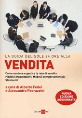 La guida del Sole 24 Ore alla vendita. Come vendere e gestire la rete di vendita. Modelli organizzativi. Modelli comportamentali. Strumenti