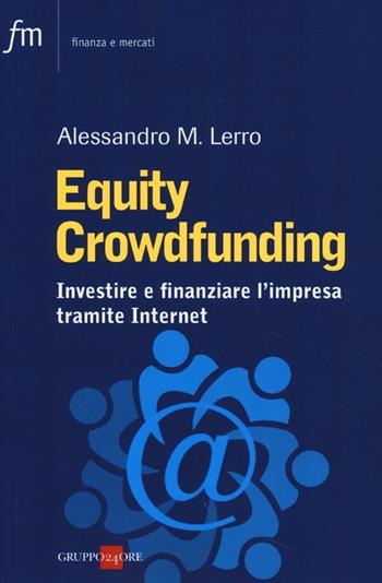 Equity crowdfunding. Investire e finanziare l'impresa tramite internet - Alessandro M. Lerro - Libro Il Sole 24 Ore 2019, Finanza e mercati | Libraccio.it
