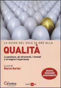 La guida del Sole 24 Ore alla qualità. La gestione, gli strumenti, i metodi e le migliori esperienze  - Libro Il Sole 24 Ore 2017, Le guide de Il Sole 24 Ore | Libraccio.it