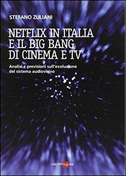 Netflix in Italia e il big bang di cinema e Tv - Stefano Zuliani - Libro Il Sole 24 Ore 2015 | Libraccio.it