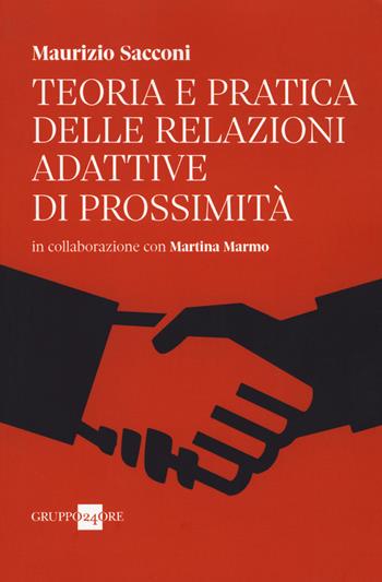 Teoria e pratica delle relazioni adattive di prossimità - Maurizio Sacconi, Martina Marmo - Libro Il Sole 24 Ore 2018 | Libraccio.it