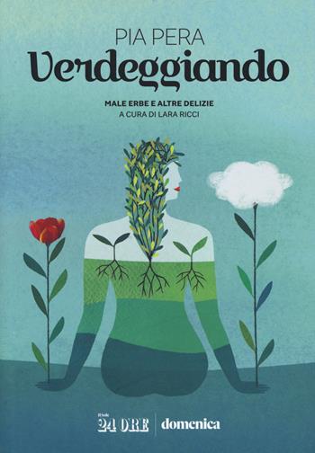 Verdeggiando. Male erbe e altre delizie - Pia Pera - Libro Il Sole 24 Ore 2020 | Libraccio.it