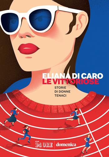 Le vittoriose. Storie di donne tenaci - Di Caro Eliana - Libro Il Sole 24 Ore 2020 | Libraccio.it