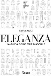 Eleganza. La guida dello stile maschile