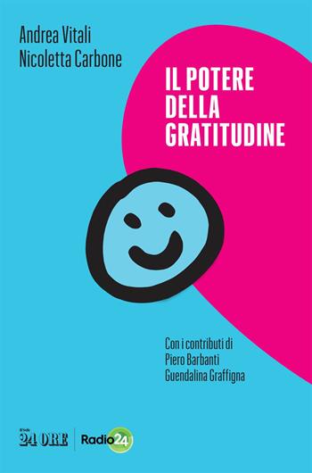 Il potere della gratitudine - Andrea Vitali, Nicoletta Carbone - Libro Il Sole 24 Ore 2020 | Libraccio.it